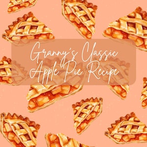 Granny’s Classic Apple Pie Recipe - Digital Download/PDF