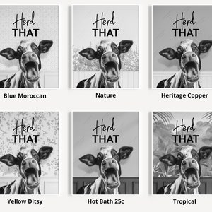 May include: A black and white illustration of a cow with its mouth open, saying "Herd That". The cow is in front of a variety of backgrounds, including a blue and white Moroccan pattern, a nature scene, a copper background, a yellow floral pattern, a hot bath background, and a tropical scene.