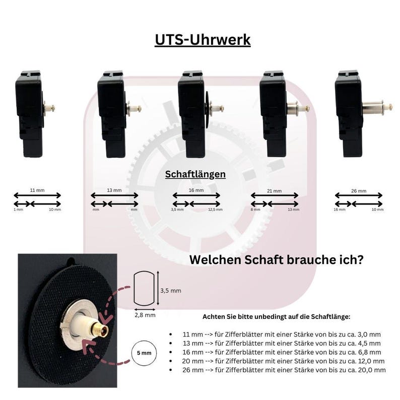May include: Diagram showing different shaft lengths for clock movements, labelled in millimetres. The text reads "UTS-Uhrwerk" and "Welchen Schaft brauche ich?"  A chart lists the shaft length and corresponding clock face thickness in millimetres.
