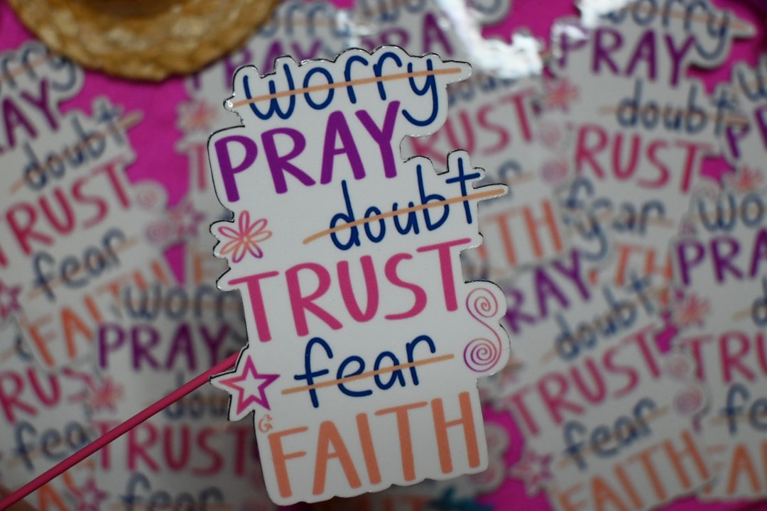Pray - Trust - Faith Glossy Weatherproof Vinyl Sticker | Worry - Doubt ...
