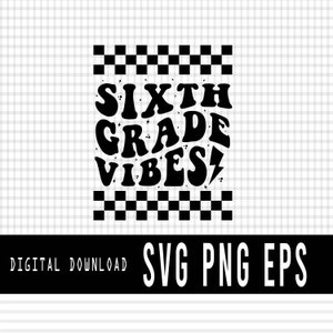 Sixth Grade Vibes Svg, 6th Garde Teachers Vibes svg, Back To School - PNG - SVG - EPS, Groovy Retro First Day of School, Digital download