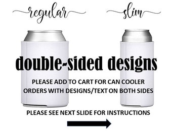 May include: Two white can coolers, one labelled "regular" and the other "slim", with the text "double-sided designs" in black. The text "PLEASE ADD TO CART FOR CAN COOLER ORDERS WITH DESIGNS/TEXT ON BOTH SIDES" and "PLEASE SEE NEXT SLIDE FOR INSTRUCTIONS" are also visible.