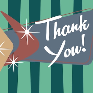 May include: A retro-style thank you card with a teal and white striped background. The card features a gray, rounded rectangle with the text "Thank You!" in white. Two boomerang-shaped objects in red and tan are behind the rectangle, with white stars.