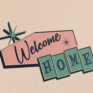 May include: A retro-style welcome sign with a pink background and the words "Welcome Home" in black lettering. The sign has a green starburst design and a green border.