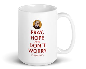 Saint Padre Pio - Pray Hope and Don't Worry - 15 ounce white glossy mug