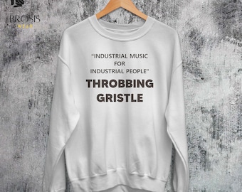 Vintage Throbbing Gristle Sweatshirt, TG Industrial Music for Industrial People Shirt, Throbbing Gristle Gifts, Music Merch