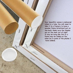 May include: A close-up of a canvas painting rolled in a tube. The canvas is secured with staples to a wooden frame. The text on the image reads: "Your beautiful canvas is delivered rolled in a tube. You will need to take it to a framers to have a wooden frame (stretcher) put on the back. Make sure the staples are on the back out of sight. It may be hung like this or a frame may be added on the sides (as in some of the photos I have added)."