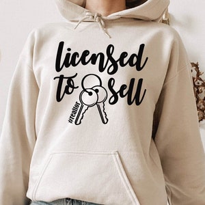 Licensed to Sell Sweatshirt, Realtor Sweatshirt, Licensed to Sell, Real Estate Agent Sweatshirt, Realtor Gift Hoodie and Sweatshirt, Realtor