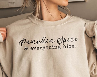 Pumpkin Spice & Everything Nice Fall Sweatshirt, Pumpkin Spice Lover Outfit, Fall Lover Gift, Pumpkin Season Hoodie, Fall Vibes Sweater