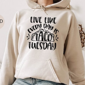 Live Like Every Day Is Taco Tuesday Sweatshirt, Foodie Sweater, Taco Lover Hoodie, Funny Taco Sweatshirt, Unisex Gifts, Christmas Sweatshirt