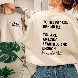 Dear Person Behind Me Sweatshirt, You Matter Sweatshirt, Mental Health Matters Sweatshirt, You Are Amazing Beautiful Enough Sweatshirt