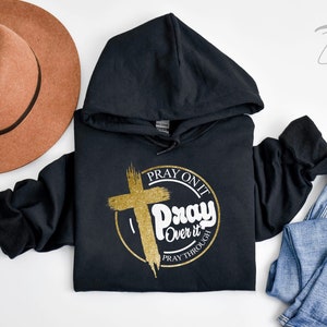 Pray On It Pray Over It Pray Through It Hoodie, Pray Sweatshirt, Christian Sweater, Religious Crewneck, Faith Hoodie, Bible Verse Sweater