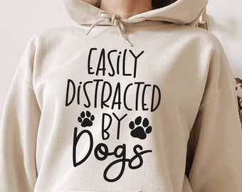 Easily Distracted by Dogs Sweatshirt, Funny Dog Sweater, Dog Lover Sweatshirt, Dog Lover Shirt, Animal Lover, Dog Mom Shirt, Dog Mom Hoodie