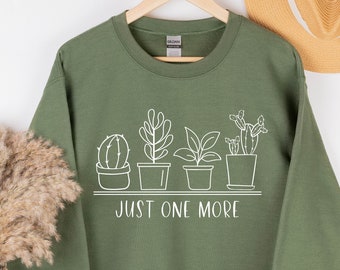 Just One More Plant, Plant Lover, Plant Sweatshirt, Plant Gift, Plant Lover Gift, Gift for her, Plant Lover Sweatshirt, Lover Hoodie, Custom