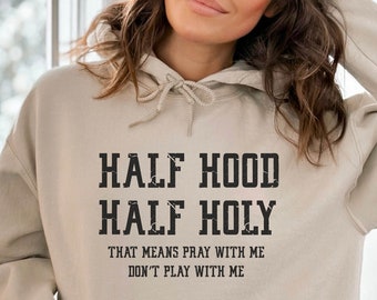 Half Hood Half Holy Shirt, That Means Pray With Me, Funny Christian Sweatshirt, Faith Sweatshirts, Jesus Shirts, Religious Sweatshirt