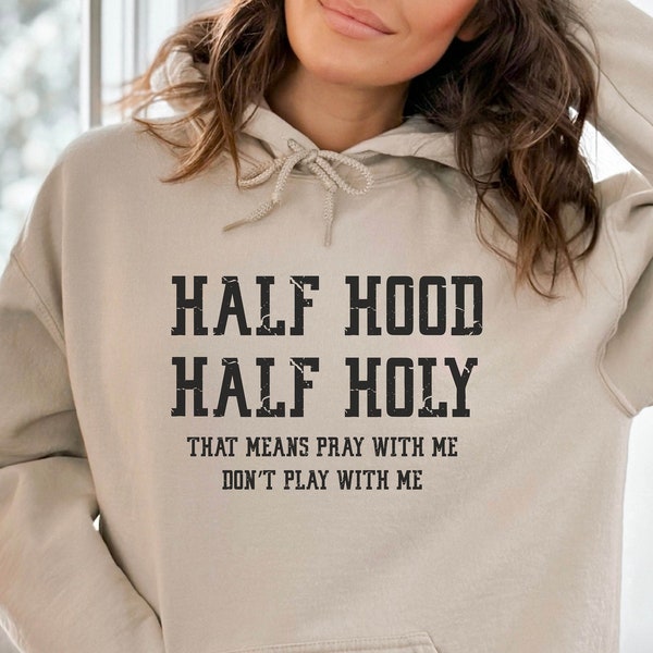 Half Hood Half Holy Shirt, That Means Pray With Me, Funny Christian Sweatshirt, Faith Sweatshirts, Jesus Shirts, Religious Sweatshirt