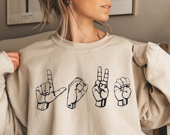 Sign Language Sweatshirt, Sign Language Gift, Sign Language Shirt, Sign Language Love, Love, Love Shirt, Love Meaning, Gift for Her