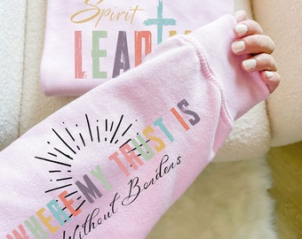 Spirit Lead Me Where My Trust is Without Borders - Christian Sweatshirt - Religious Sweatshirts and Hoodies - Christian Apparel Gifts