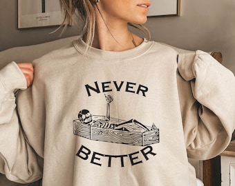 Never Better Skeleton Sweatshirt, Funny Halloween Sweatshirt, Skeleton Sweatshirt, Halloween Skeleton Hoodie, Halloween Costume Sweatshirt