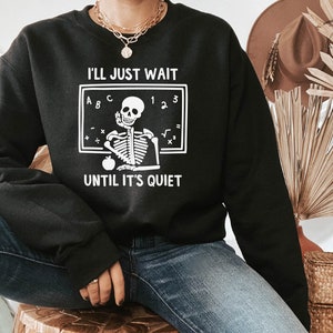 Ich werde nur warten bis es ruhig ist, lustiges Lehrer Sweatshirt, Skelett Lehrer Hoodie, Mathe Lehrer Shirt, beste Lehrer Geschenke, individuell angefertigte Sweats