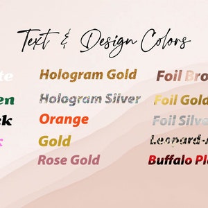 May include: Text & Design Colors: A chart showing various color options for text and design, including white, green, black, pink, red, hologram gold, hologram silver, orange, gold, rose gold, foil bronze, foil gold, foil silver, leopard-a gold, and buffalo plaid red.