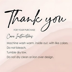 May include: Thank you for your purchase. Care instructions: Machine wash warm, inside out, with like colors. Do not bleach. Tumble dry low. Do not dry clean or iron over design.