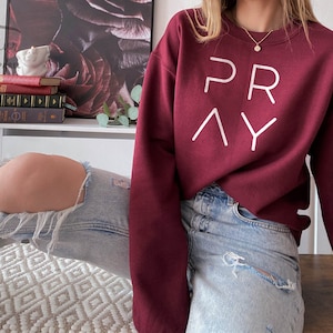 Pray Sweatshirt, Pray Shirt, Christian Sweatshirts, Christian Hoodie, Faith Sweatshirt Gift for Her, Gift for Mom, Pray Hoodie and Sweater Maroon