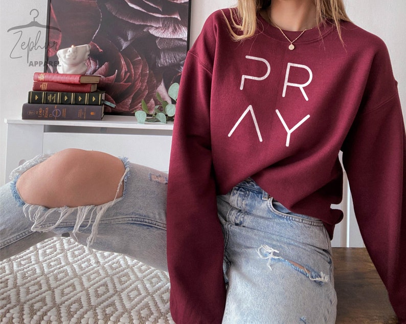Pray Sweatshirt, Pray Shirt, Christian Sweatshirts, Christian Hoodie, Faith Sweatshirt Gift for Her, Gift for Mom, Pray Hoodie and Sweater Maroon