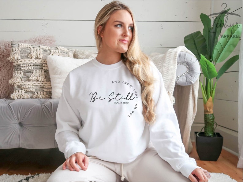 Christian Sweatshirts, Religious Sweatshirt, Be Still and Know Sweatshirt, Christian Gifts, Christian Apparel, White