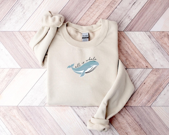All Is Whale Sweatshirt - Minimalistic Whale Hoodie - Ocean Lover Gift - Sea Life Sweater - Summer Hoodie - Marine Biology Crewneck