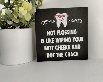 Not flossing is like wiping your butt cheeks and not the crack funny bathroom sign home decor