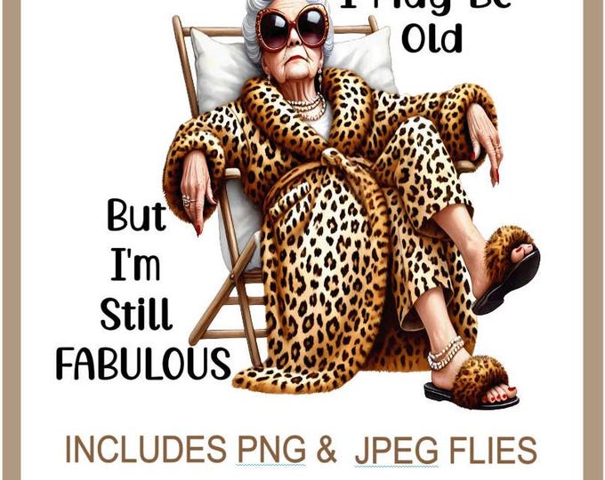 Sarcastic Fabulous Old Lady Sublimation PNG, Glamorous Funny Old Lady, Funny Adult Quote, Adult Humour Quote, Silly Saying, Instant Download