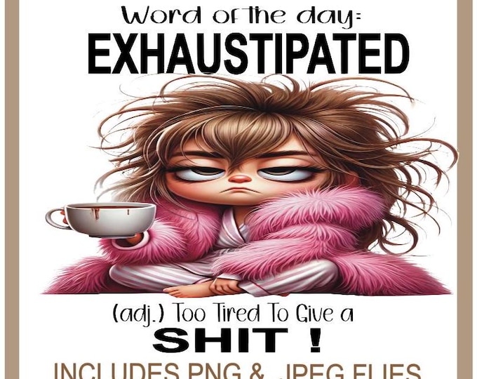 Funny Sarcastic Sublimation PNG, Quirky  Frazzled Girl , Word Of The Day Exhaustipated, Adult Humour Quote, Silly Saying, Instant Download
