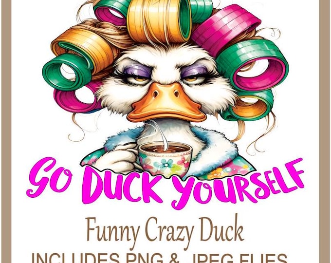 Sarcastic PNG funny 'Go Duck Your Self' Sublimation Design, Silly Humorous Design for T-Shirts, Mugs, Bags & Much More, Instant Download