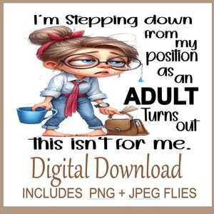 Estou me afastando da minha posição como adulto PNG Engraçado Sublimação Garota atrevida dizendo, Mãe PNG, Desenho animado Design engraçado e engraçado Download instantâneo
