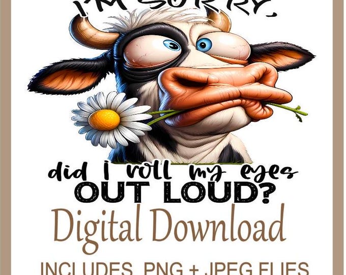 Funny Cow PNG, Quirky Cow , Sarcastic Cow Quotes, , Silly Cow Design, Funny Quote  designed for sublimation printing on T-shirts, Mugs, Bags