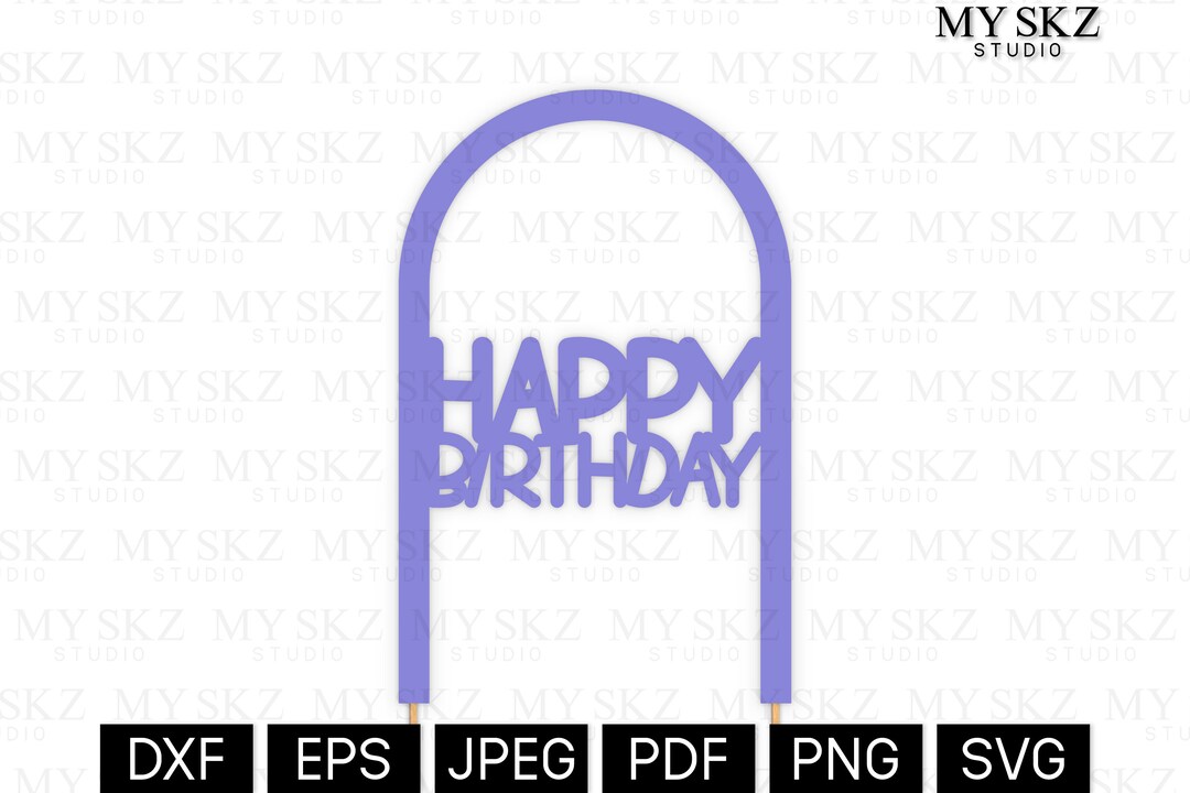 Happy Birthday Cake Topper Dxf, Eps, Jpeg, Pdf, Png, Svg Instant Digital Download Files Etsy
