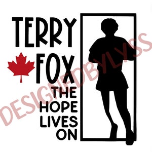 May include: Black and white silhouette of Terry Fox, a Canadian athlete, running. The text "Terry Fox", a Canadian flag, and the words "The Hope Lives On" are displayed below the silhouette.