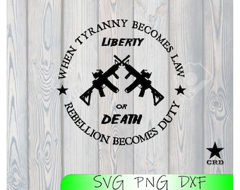 When Tyranny Becomes Law Crossed Rifles AR-15 Patriot USA 1776 Revolution Patriotic Liberty or Death 2nd Amendment, Guns, svg, dxf png