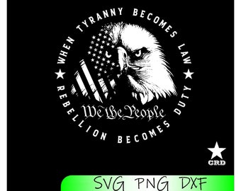 When Tyranny Becomes Law, We the People, American Eagle Flag SVG, DXF, and PNG.
