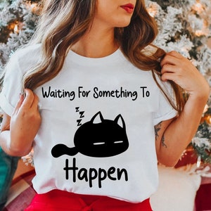 Cat Lover Waiting For Something To Happen T shirt,funny cat lover,gift for cat lovers,Cat Lover Shirt,Unisex T-Shirt