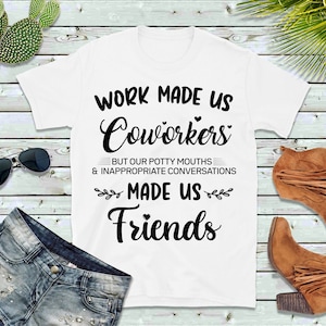 Work Made Us Coworkers tshirt,Coworker Gift shirt, Colleagues tshirt, Friendship Gift tshirt, Best Friend shirt,funny coworker Unisexe