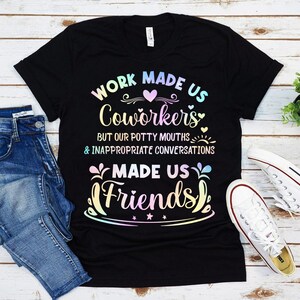 Work Made Us Coworkers tshirt,Coworker Gift shirt, Colleagues tshirt, Friendship Gift tshirt, Best Friend shirt,funny coworker valentine day