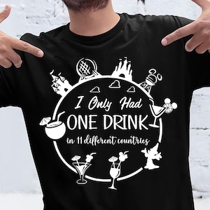 I only had one drink shirt, Funny Drinking Epcot party shirt, Animal Kingdom,Magic kingdom,Family Vacation shirts, Drinking around the world
