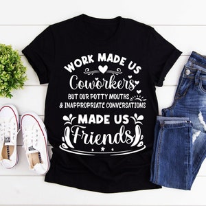 Work Made Us Coworkers tshirt,Coworker Gift shirt, Colleagues tshirt, Friendship Gift tshirt, Best Friend shirt,funny coworker valentine day
