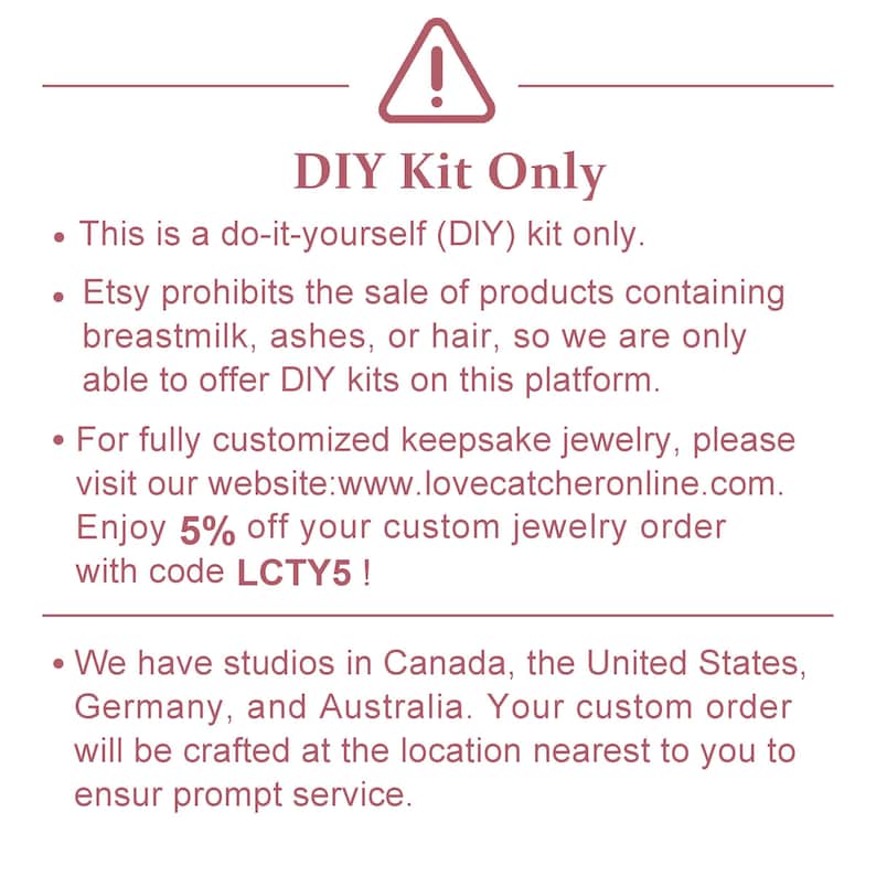 a warning about a DIY kit, stating that it is a do-it-yourself (DIY) kit only and that it is not available for sale on the platform. It also mentions that for fully customized keepsake jewelry, one should visit the website www.lovecatcheronline.com and enjoy a 5% discount on the custom jewelry order with code LCTY5. The warning is directed towards customers who have orders in Canada, the United States, Germany, and Australia.