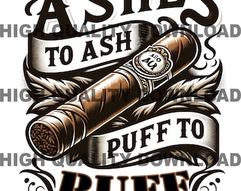 May include: A black and white illustration of a cigar with the text "Ashes to Ash Puff to Puff" on a banner.
