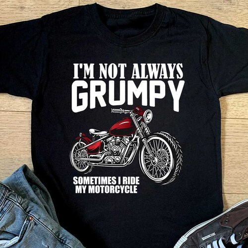 I'm Not Always Grumpy Sometimes I Ride My Motorcycle T - Etsy Canada I'm Not Always Grumpy Sometimes I Ride My Motorcycle T - Etsy Canada