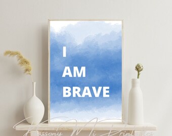 I Am Brave Affirmation Printable Wall Art, Saying Digital Wall Decor, Powerful Words Art Print, Positive Art, DIGITAL DOWNLOAD, PRINTABLE