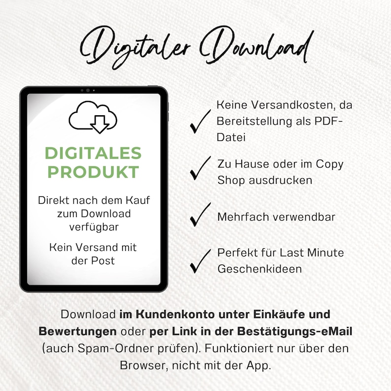 May include: Digital download of a product. The image shows a white cloud with a downward arrow inside, the text "Digitales Produkt", and the text "Direct nach dem Kauf zum Download verf&uuml;gbar. Kein Versand mit der Post". The image also shows a list of benefits of a digital download, including "No shipping costs", "Available as a PDF file", "Print at home or at a copy shop", "Reusable", and "Perfect for last minute gift ideas".